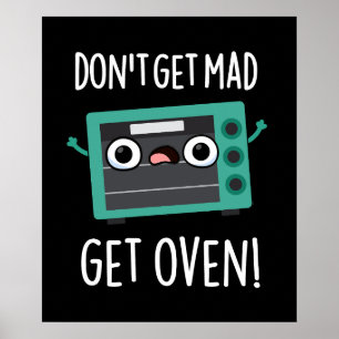 Don't Get Mad Get Oven Funny Phrase Pun Dark BG Poster