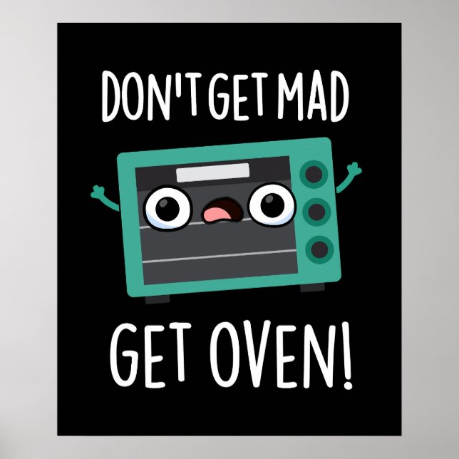 Don't Get Mad Get Oven Funny Phrase Pun Dark BG Poster (Front)