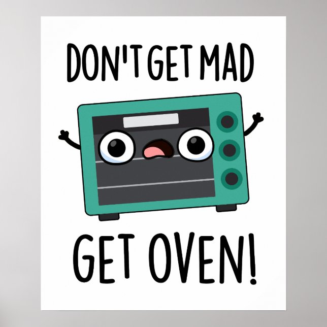 Don't Get Mad Get Oven Funny Phrase Pun  Poster (Front)