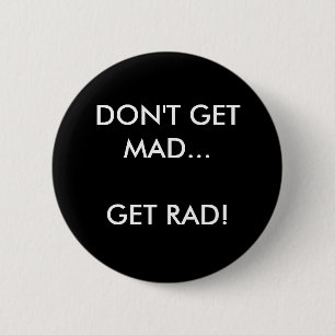 DON'T GET MAD... GET RAD! - Customised 6 Cm Round Badge
