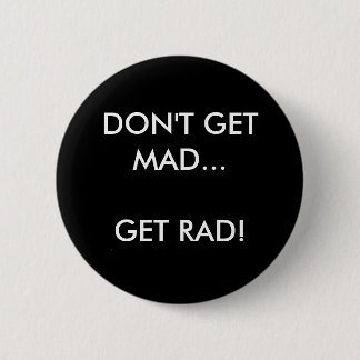 DON'T GET MAD... GET RAD! - Customised 6 Cm Round Badge