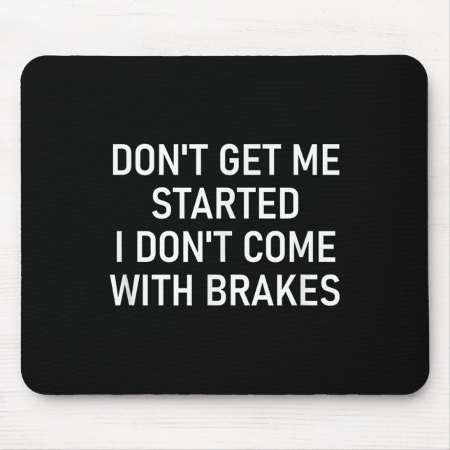 Don't Get Me Started I Don't Come With Brakes, Fun Mouse Mat (Front)