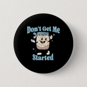 Dont Get Me Started Sourdough Lover Cute Bread Bak 6 Cm Round Badge