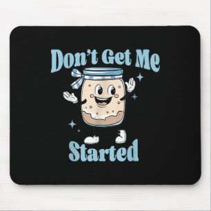 Dont Get Me Started Sourdough Lover Cute Bread Bak Mouse Mat