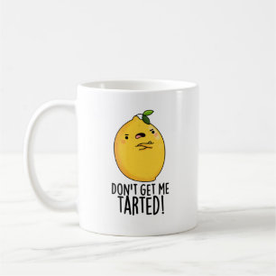 Don't Get Me Tarted Funny Lemon Pun  Coffee Mug
