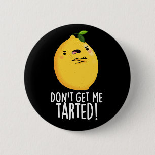 Don't Get Me Tarted Funny Lemon Pun Dark BG 6 Cm Round Badge