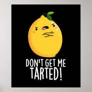 Don't Get Me Tarted Funny Lemon Pun Dark BG Poster