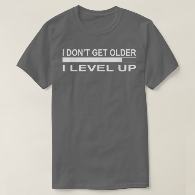 Don't Get Older I Level Up Funny  T-Shirt (Design Front)