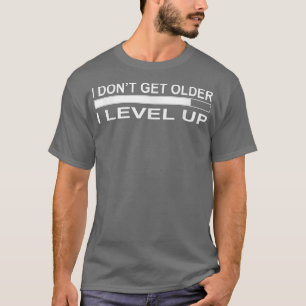 Don't Get Older I Level Up Funny T-Shirt
