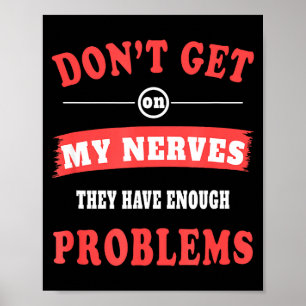 Don't Get On My Nerves Nerve Disorder For Neuropat Poster