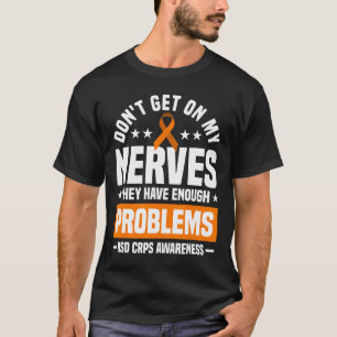 Don't Get On My Nerves Rsd Crps Awareness  T-Shirt