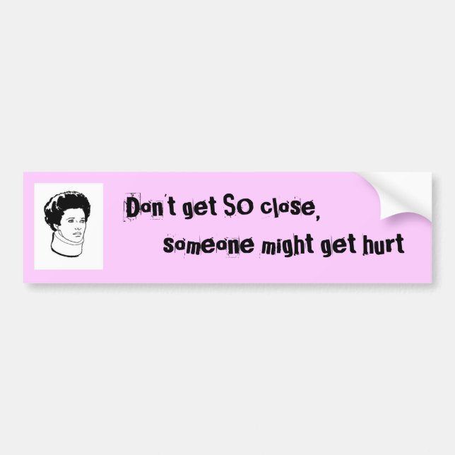 Don't get so close bumper sticker (Front)