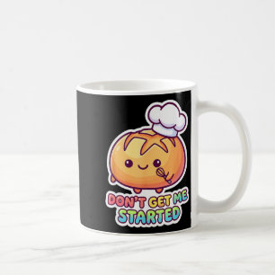 Don't get started sourdough pun funny kawaii bread coffee mug