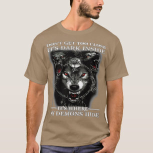 Don't Get Too Close It's Dark Inside It's Where My T-Shirt