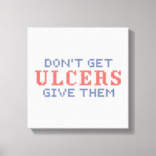 Don't Get Ulcers Canvas Print