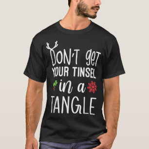 Don't Get Your Tinsel In A Tangle, Christmas Xmas T-Shirt