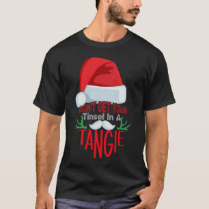 Don't Get Your Tinsel In A Tangle Fun T-Shirt