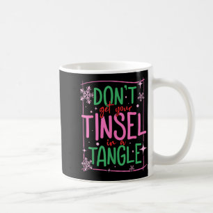 Don't Get Your Tinsel In A Tangle Funny Christmas  Coffee Mug