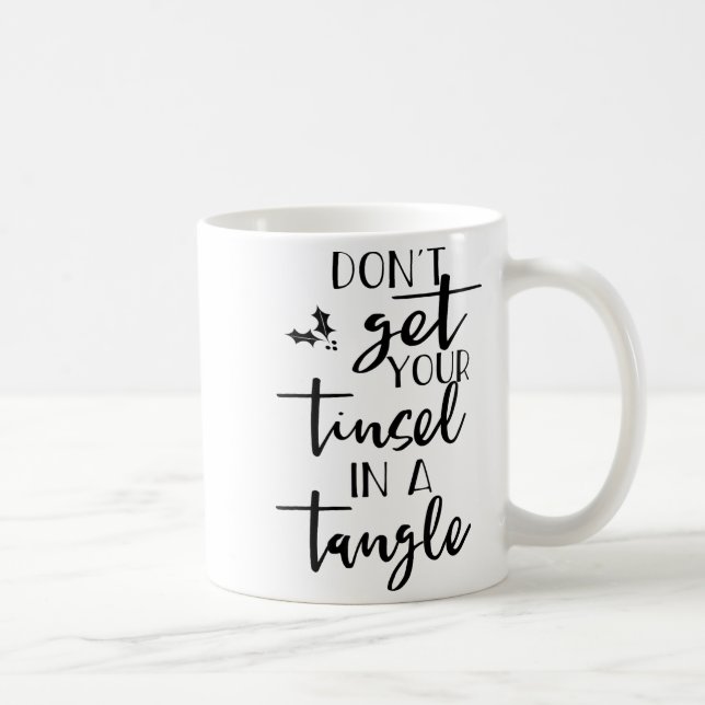 Dont Get Your Tinsel In A Tangle - Funny Slogan  Coffee Mug (Right)
