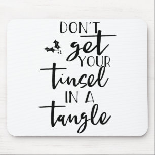 Dont Get Your Tinsel In A Tangle - Funny Slogan  Mouse Mat