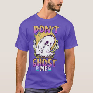 Don't Ghost Me Sad Spooky Halloween Costume Men Wo T-Shirt