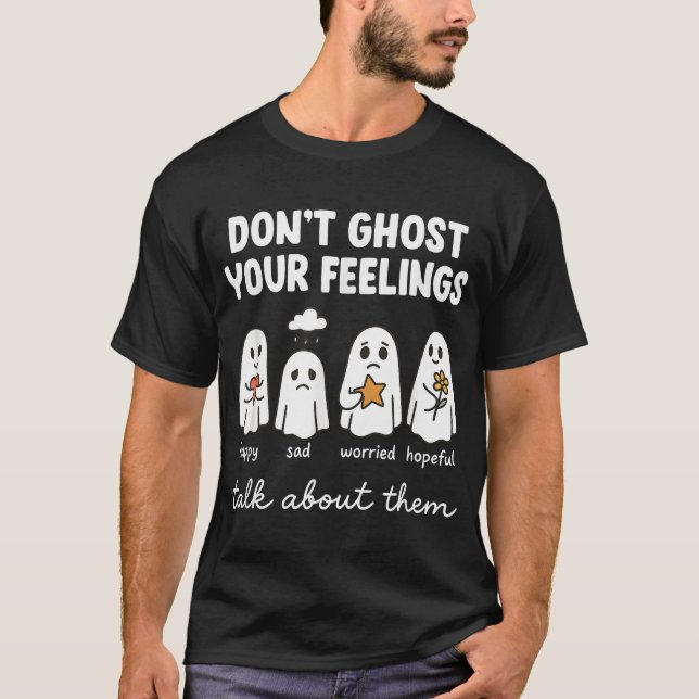 Don'T Ghost Your Feelings Mental Health Awareness T-Shirt (Front)