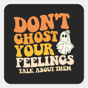 Don't Ghost Your Feelings Talk About Them Hallowee Square Sticker