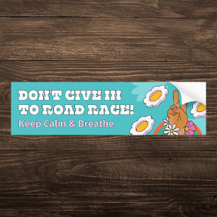 Don't Give in to Road Rage Bumper Sticker