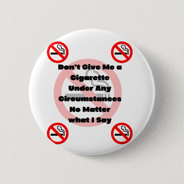 Don't Give Me a Cigarette no smoking 6 Cm Round Badge (Front)