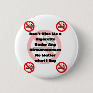 Don't Give Me a Cigarette no smoking 6 Cm Round Badge