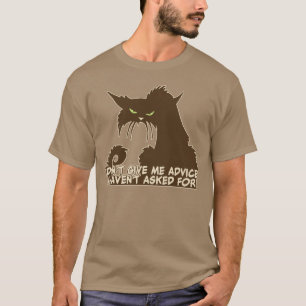 Don't Give Me Advice Angry Cat Saying T-Shirt
