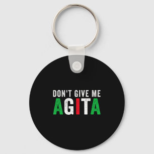 Don't Give Me Agita Funny Italian American Quote S Key Ring