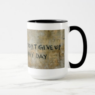 Don't Give Up Any Day - Mug