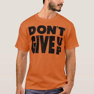 Dont Give Up Black Vintage Look T-Shirt