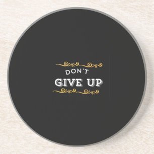 Don't Give Up – Bold Motivational Quote Design for Coaster