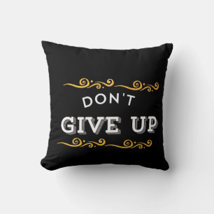 Don't Give Up – Bold Motivational Quote Design for Cushion