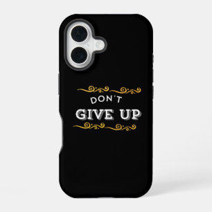 Don't Give Up – Bold Motivational Quote Design for iPhone 16 Case