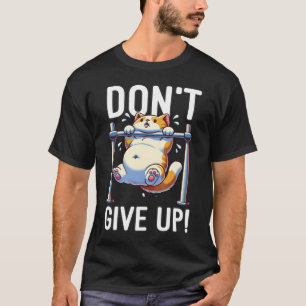 Don't Give Up - Cute Cat Workout Motivational T-Shirt