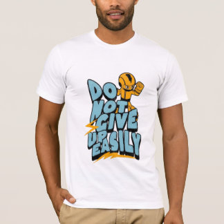 Don't give up easily motivational T-Shirt