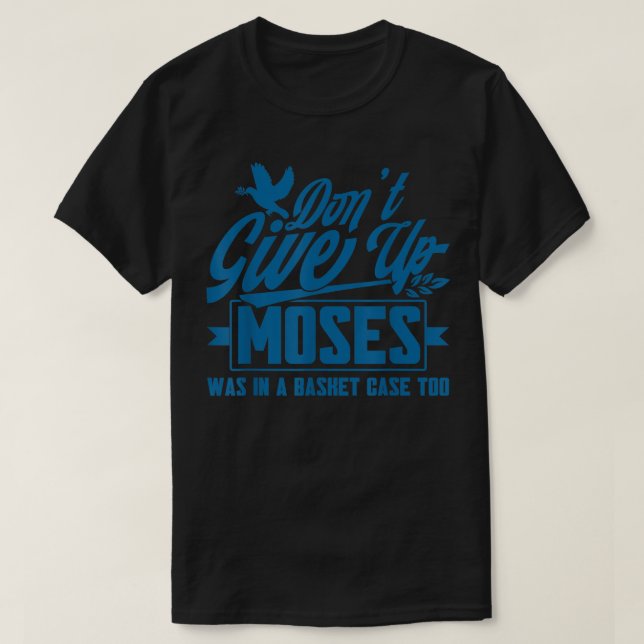 Dont Give Up Faith Christian  T-Shirt (Design Front)