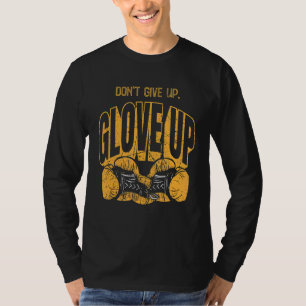 Dont Give Up Glove Up Boxer Gym Boxing Gloves T-Shirt