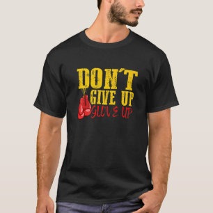 Dont Give Up Glove Up Boxing Coach Training T-Shirt