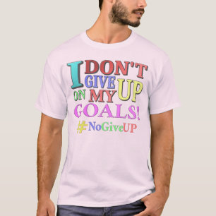 "DON'T GIVE UP GOALS" Cute Design. Buy Now T-Shirt