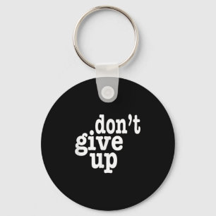Dont Give Up Inspirational Motivational  Key Ring