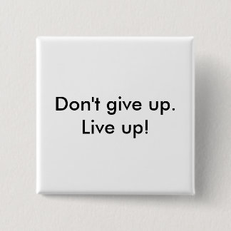 'Don't give up live up' Button