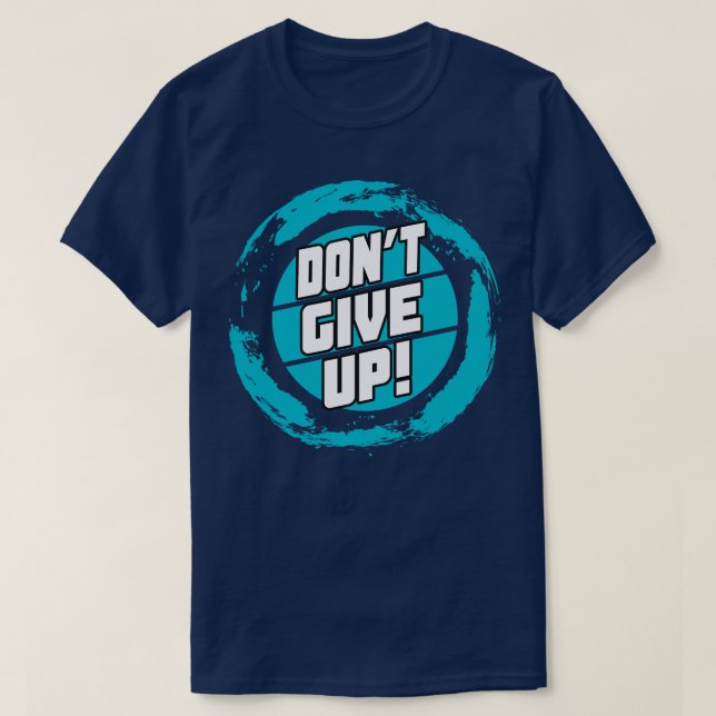Dont Give Up Motivational Quote Sayings T-Shirt (Design Front)