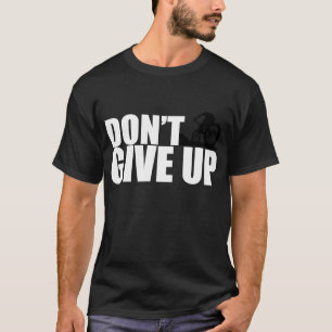 Don't Give Up Mountain Bike MTB Moto Downhill BMX T-Shirt