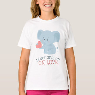 Don't Give Up On Love T-Shirt