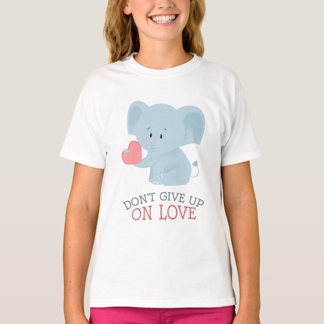 Don't Give Up On Love T-Shirt (Front)