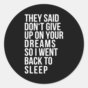 Dont Give Up On Your Dream Back To Sleep Funny Ir  Classic Round Sticker
